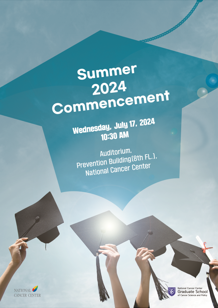 Summer 2024 Commencement Wednesday, July 17, 2024 10:30 AM Auditorium. Prevention Building (8th FL.), National Cancer Center